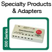 500 Series SPECIALTY PRODUCTS & ADAPTORS